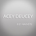 Acey Deucey – 25 Hands