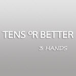 Tens or Better – 3 Hands
