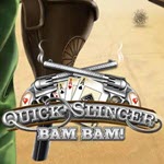 Quick Slinger Bam Bam!