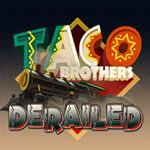 Taco Brothers Derailed