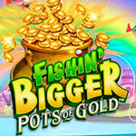 Fishin' Bigger Pots Of Gold