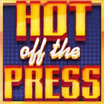 Hot Off The Press