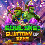 Goblins Gluttony of Gems