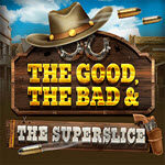The Good, The Bad and The SuperSlice