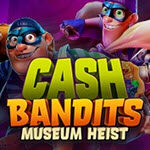 Cash Bandits Museum Heist