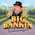Big Bankin Bonanza
