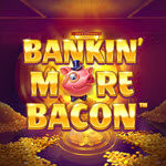 Bankin’ More Bacon