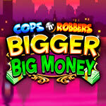 Cops 'n' Robbers Bigger Big Money