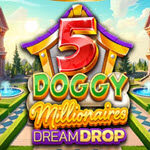 5 Doggy Millionaires Dream Drop