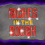 Riches in the Rough
