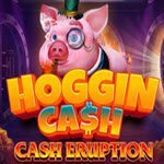 Cash Eruption Hoggin Cash