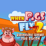 When Pigs Fly 2: Bringing Home the Bacon