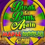 Break Da Bank Again Maple Moolah 4Tune Reels