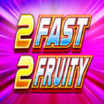 2 Fast 2 Fruity