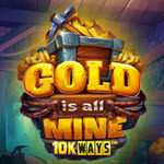 Gold Is All Mine 10k Ways