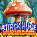 Attack Huge Mushroom
