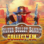Silver Bullet Bandit Collect' Em